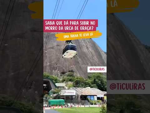 Voce sabia que da para subir o Morro da Urca de graca?